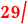 29/